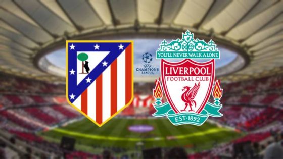 Atletico Madrid vs Liverpool