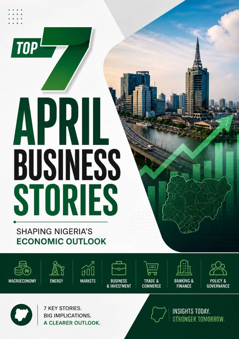 Top 7 April business stories shaping Nigeria’s economic outlook